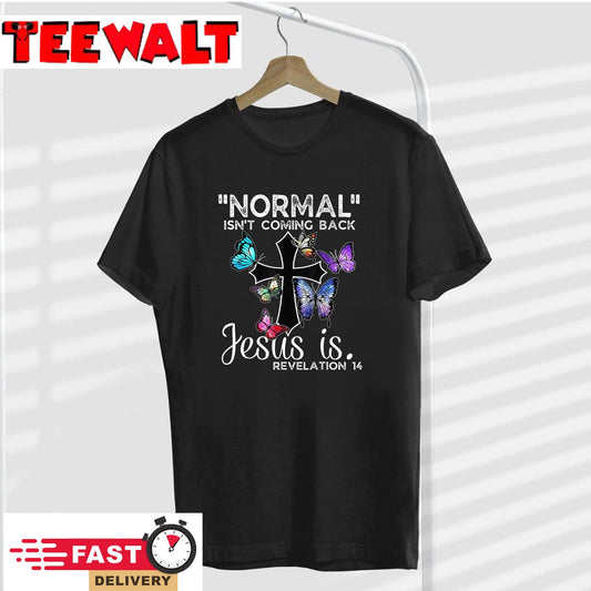 Normal Isn't Coming Back Jesus Is Christian Butterfly Art T-Shirt