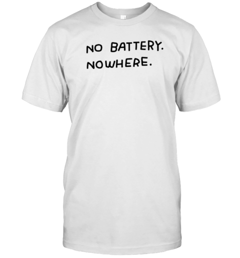 No Battery Nowhere T-Shirt