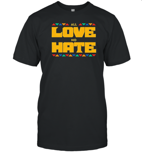 All Love No Hate T-Shirt