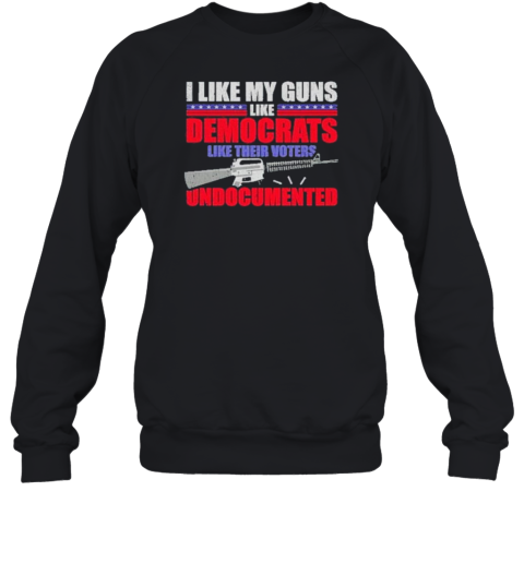 I Like My Guns Like Democrats Like Their Voters Undocumented Election 2024 T-Shirt