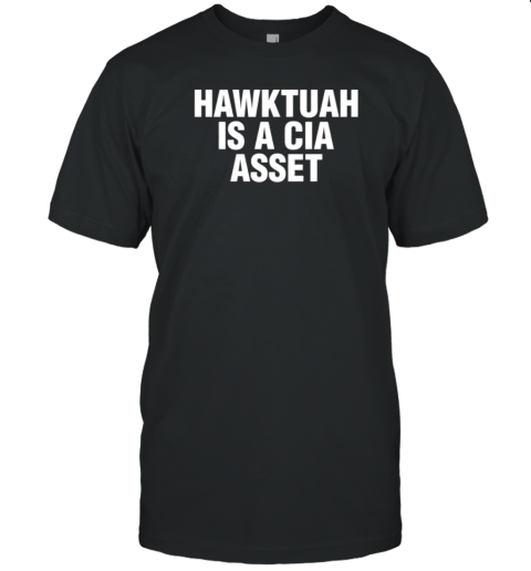 Hawk Tuah Is A Cia Asset T-Shirt