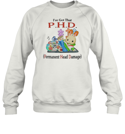 I&#39Ve Got That PHD Permanent Head Damage T-Shirt - Style 2