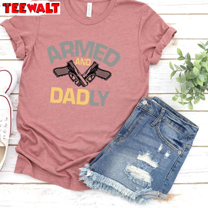 New Rare Armed And Daddy Shirt, Funny Unisex T Shirt Long Sleeve Gift For Friends