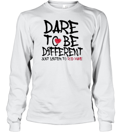 Dare To Be Different Just Listen To Rodwave T-Shirt