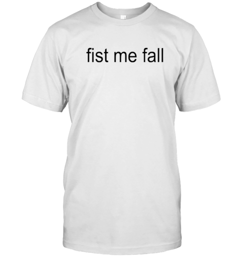 Fist Me Fall Brat T-Shirt