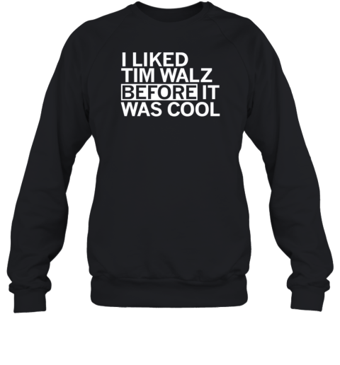 I Liked Tim Walz Before It Was Cool T-Shirt