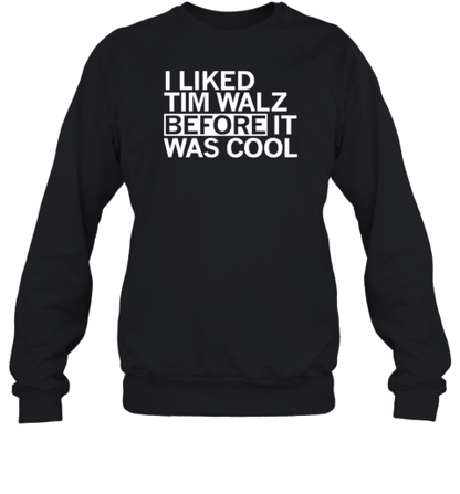 I Liked Tim Walz Before It Was Cool T-Shirt