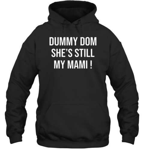 Dummy Dom She&#39s Still My Mami T-Shirt