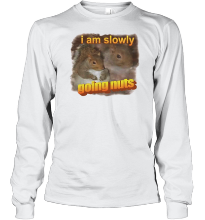 Squirrel I Am Slowly Going Nuts T-Shirt