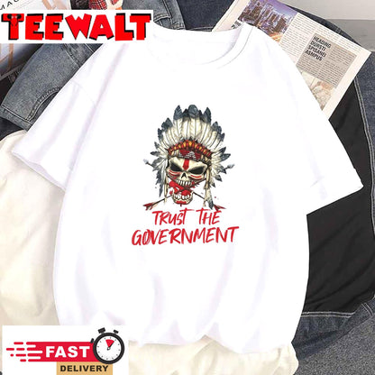 Trust The Government Skull Native American Chief Native T-Shirt