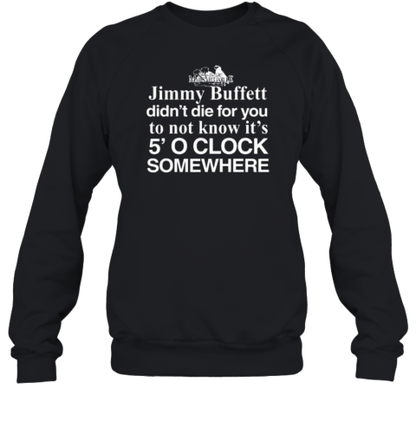 Jimmy Buffett Didn't Die For You To Not Know Its 5 O'Clock Somewhere T-Shirt