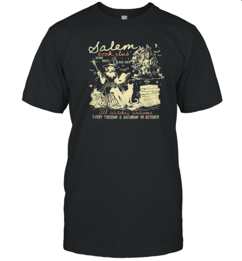 Salem Book Club All Witches Welcome Every Tuesday And Saturday In October Halloween T-Shirt