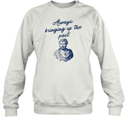 Always Bringing Up The Past History Teacher Herodotus T-Shirt