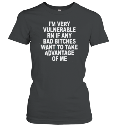 I'M Very Vulnerable Right Now T-Shirt