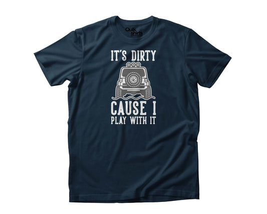 It'S Dirty Because I Play With It - Premium T-Shirt