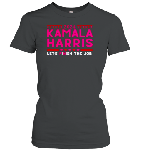 2024 Kamala Harris Let'S Finish The Job T-Shirt