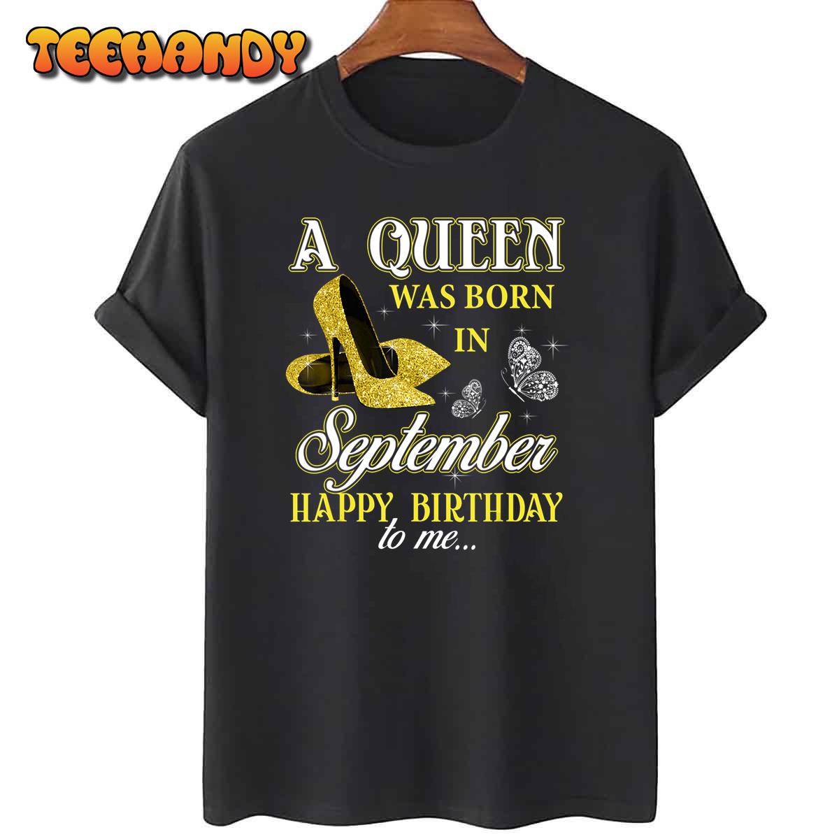 A Queen Was Born In September Cute Birthday Gift Girls Women T-Shirt