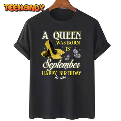 A Queen Was Born In September Cute Birthday Gift Girls Women T-Shirt