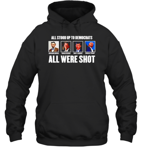 All Stood Up To Democrats All Were Shot Trump T-Shirt