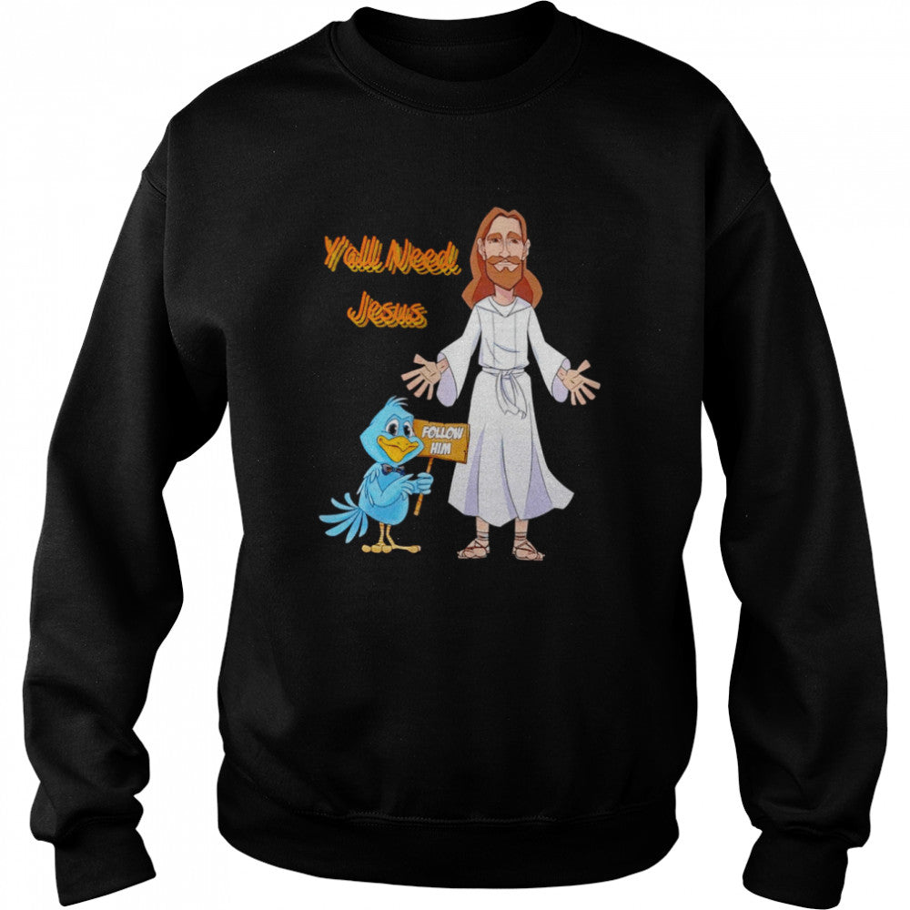 Ys’all need Jesus follow him shirts