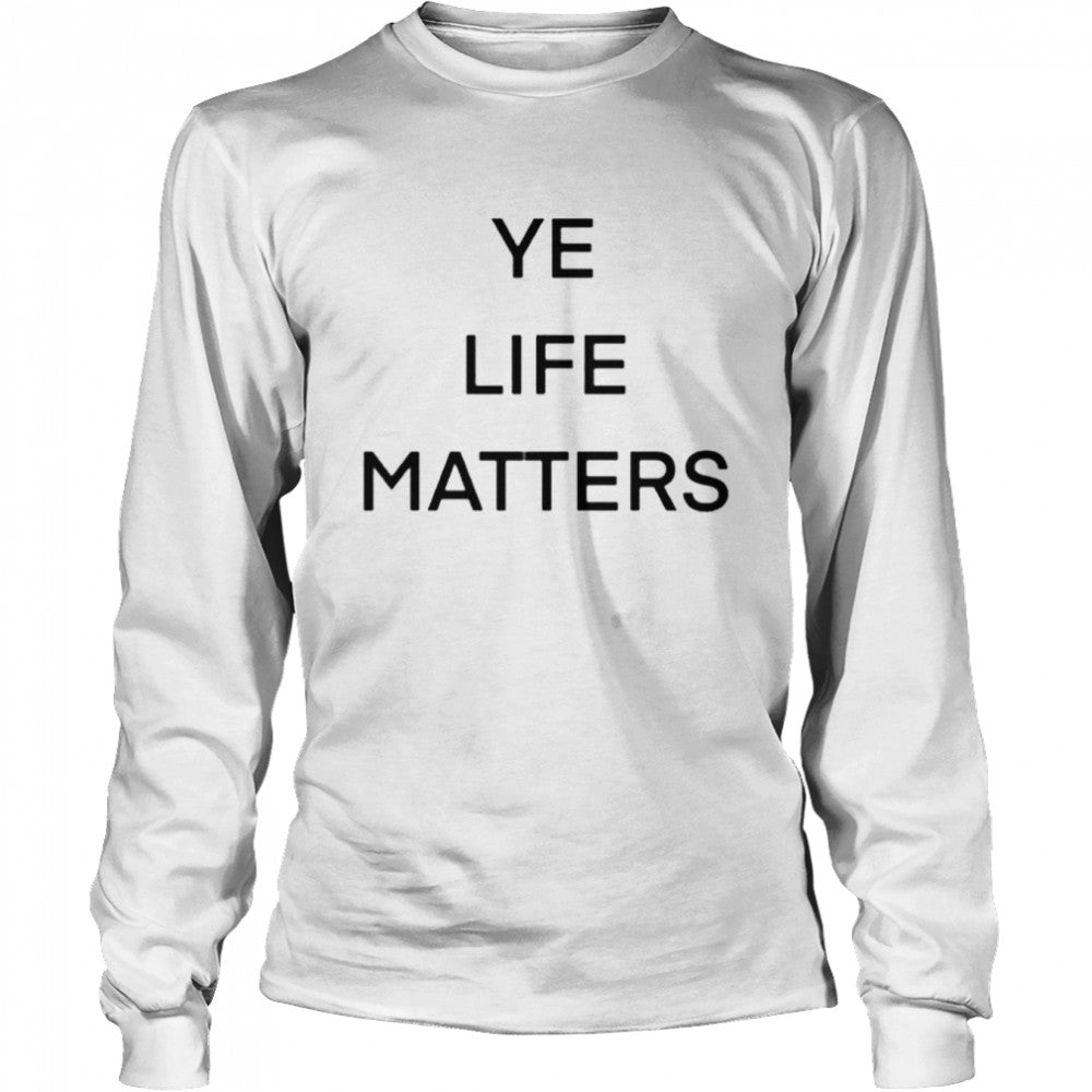 ye life matters shirts