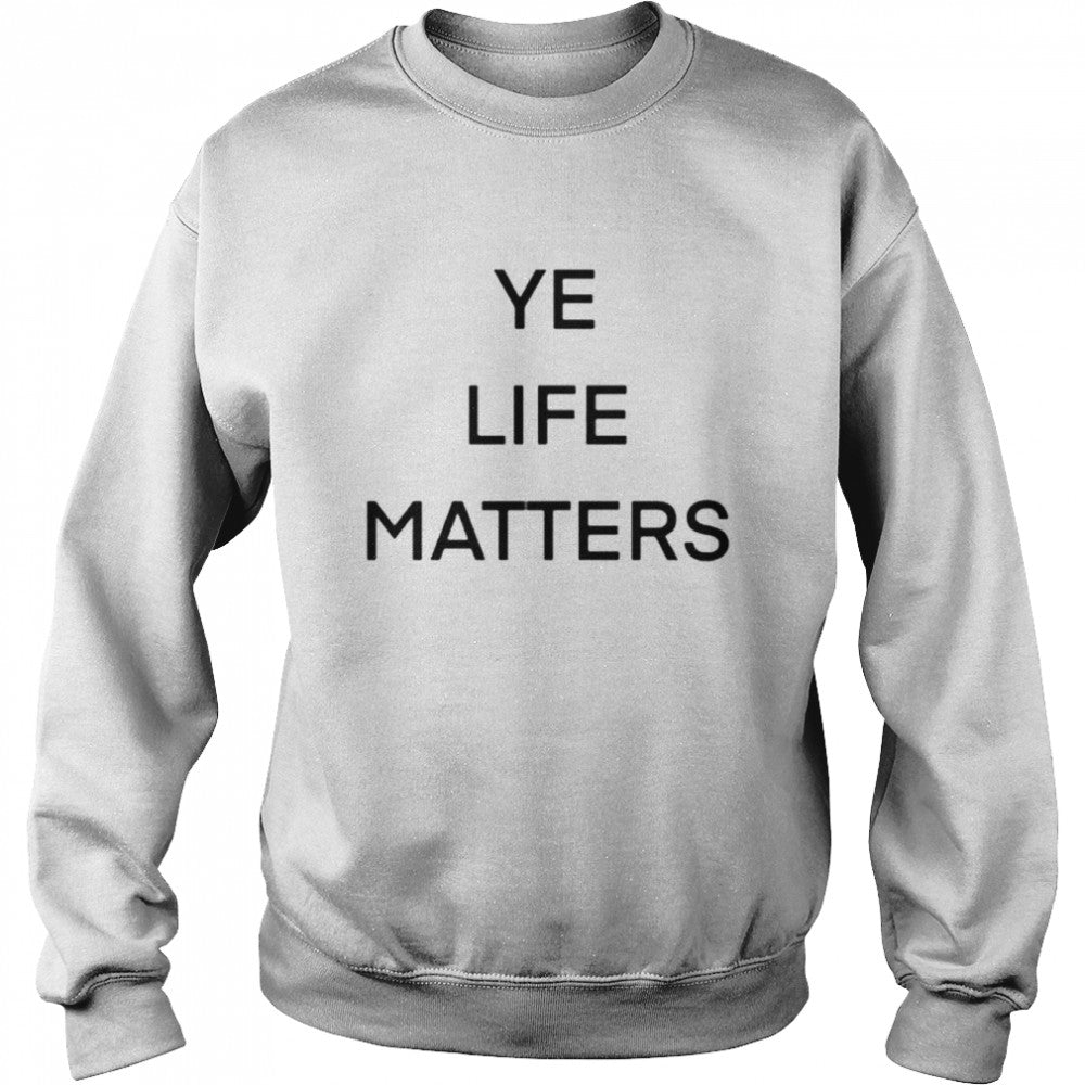 ye life matters shirts