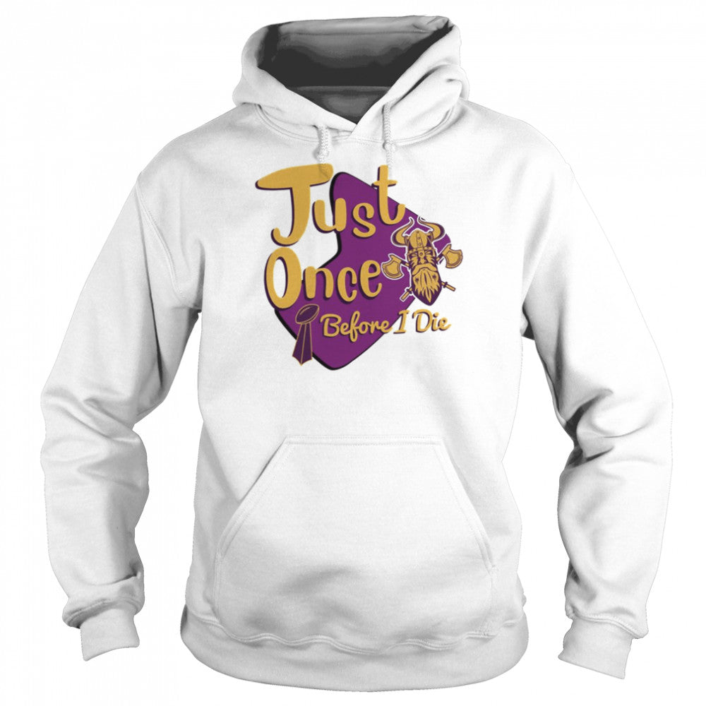 Yellow And Purple Logo Minnesota Vikings Fans Just Once Before I Die shirts