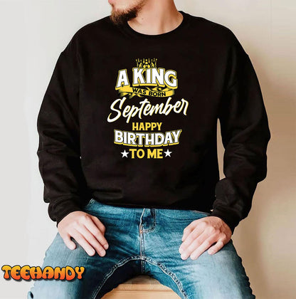 A King Was Born In September Happy Birthday To Me T-Shirt