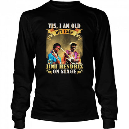 Yes I am old but I saw Jimi Hendrix on stage 2022 shirts