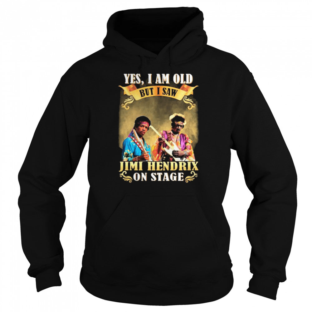 Yes I am old but I saw Jimi Hendrix on stage 2022 shirts