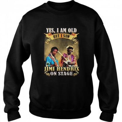 Yes I am old but I saw Jimi Hendrix on stage 2022 shirts