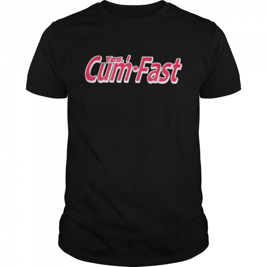 Yes I Cum Fast Shirts