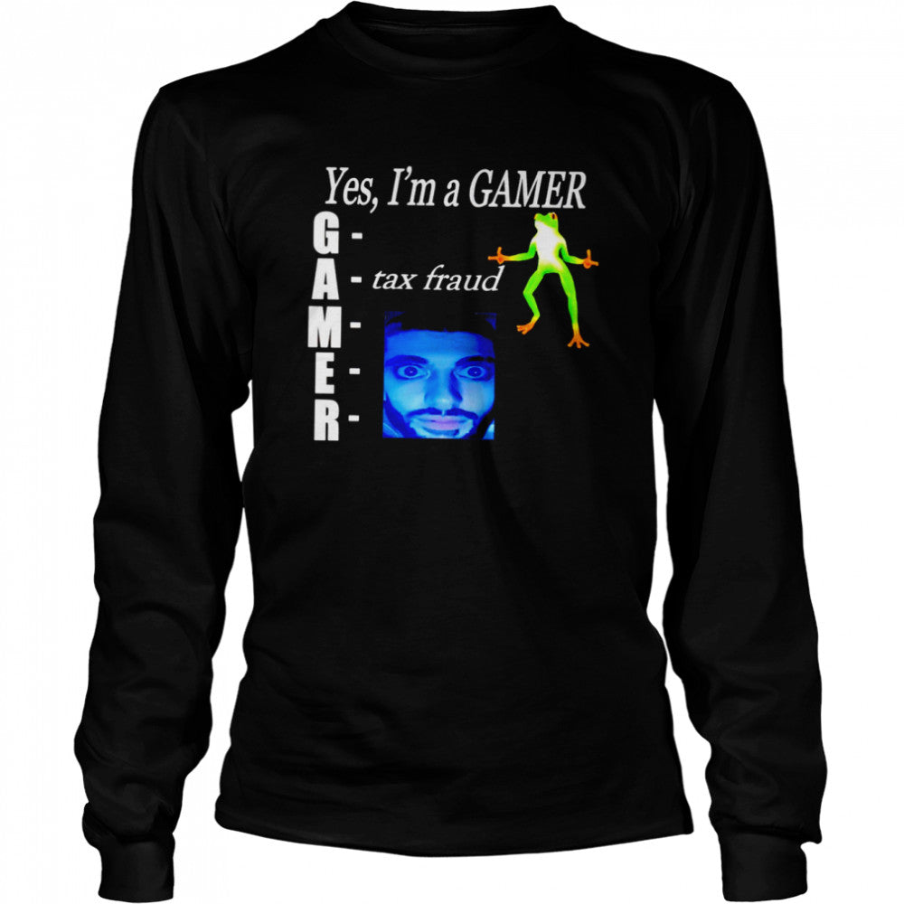 Yes Is’m gamer tax fraud shirts