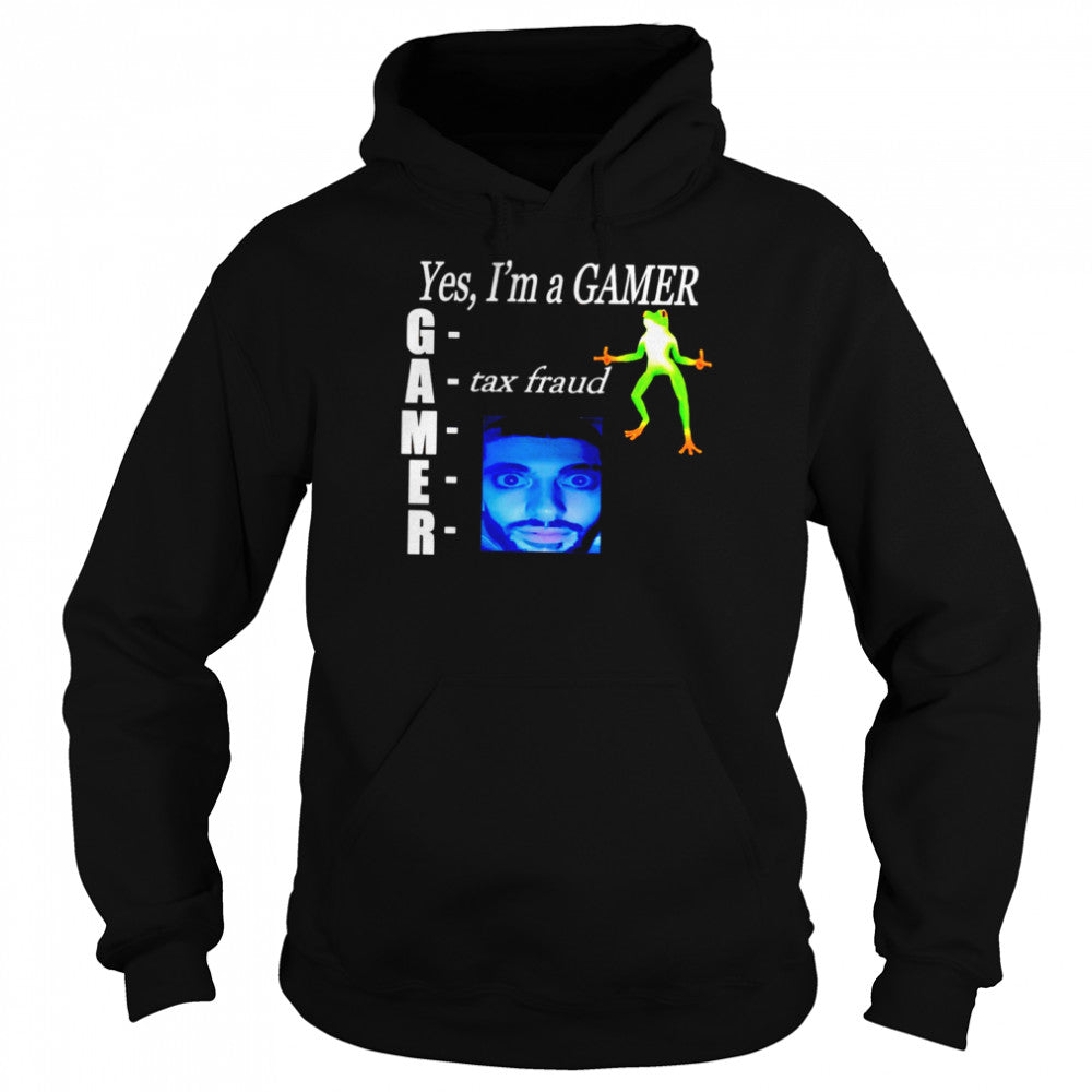 Yes Is’m gamer tax fraud shirts