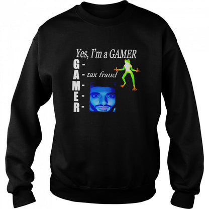 Yes Is’m gamer tax fraud shirts