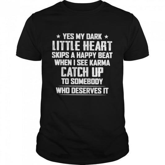 Yes my dark little heart skips a happy beat shirts