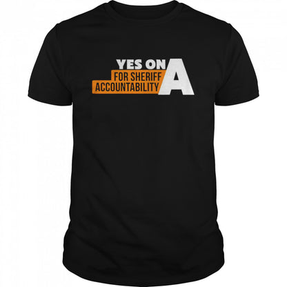 Yes on a for sheriff accountability shirts