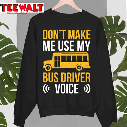 Humor Bus Driver Driving Quote Don't Make Me Use Bus Driver Voice Unisex T-Shirt