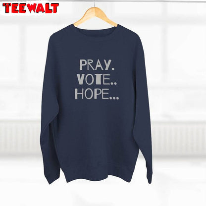 Pray Vote Hope Inspirational Shirt, Vote For Peace Political Unisex Hoodie Crewneck