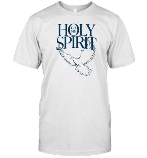 Come Holy Spirit T-Shirt