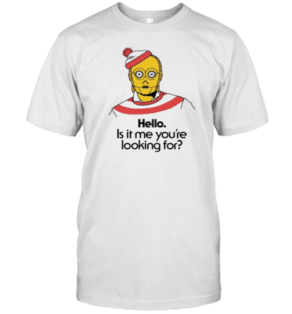 Hello Is It Me You&#39Re Looking For C 3Po T-Shirt