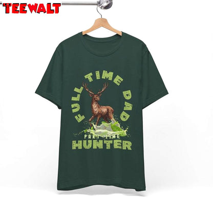 Hunter Dad Inspirational Shirt, Cool Design Dad Full Time Unisex T Shirt Tank Top