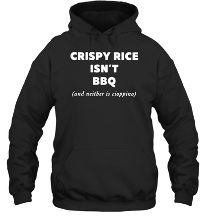 Crispy Rice Isn&#39T Bbq And Neither Is Cioppino T-Shirt - Style 2