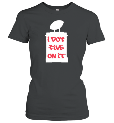 I got five on it trophy T-Shirt