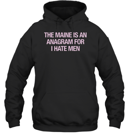 81 Twenty Three Merch The Maine Is An Anagram For I Hate Men T-Shirt