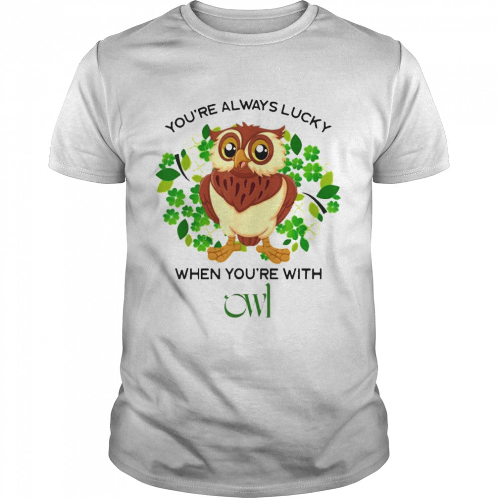 You Are Always Lucky When Yous’re With Owl Sts. Patricks’s Day Shirts