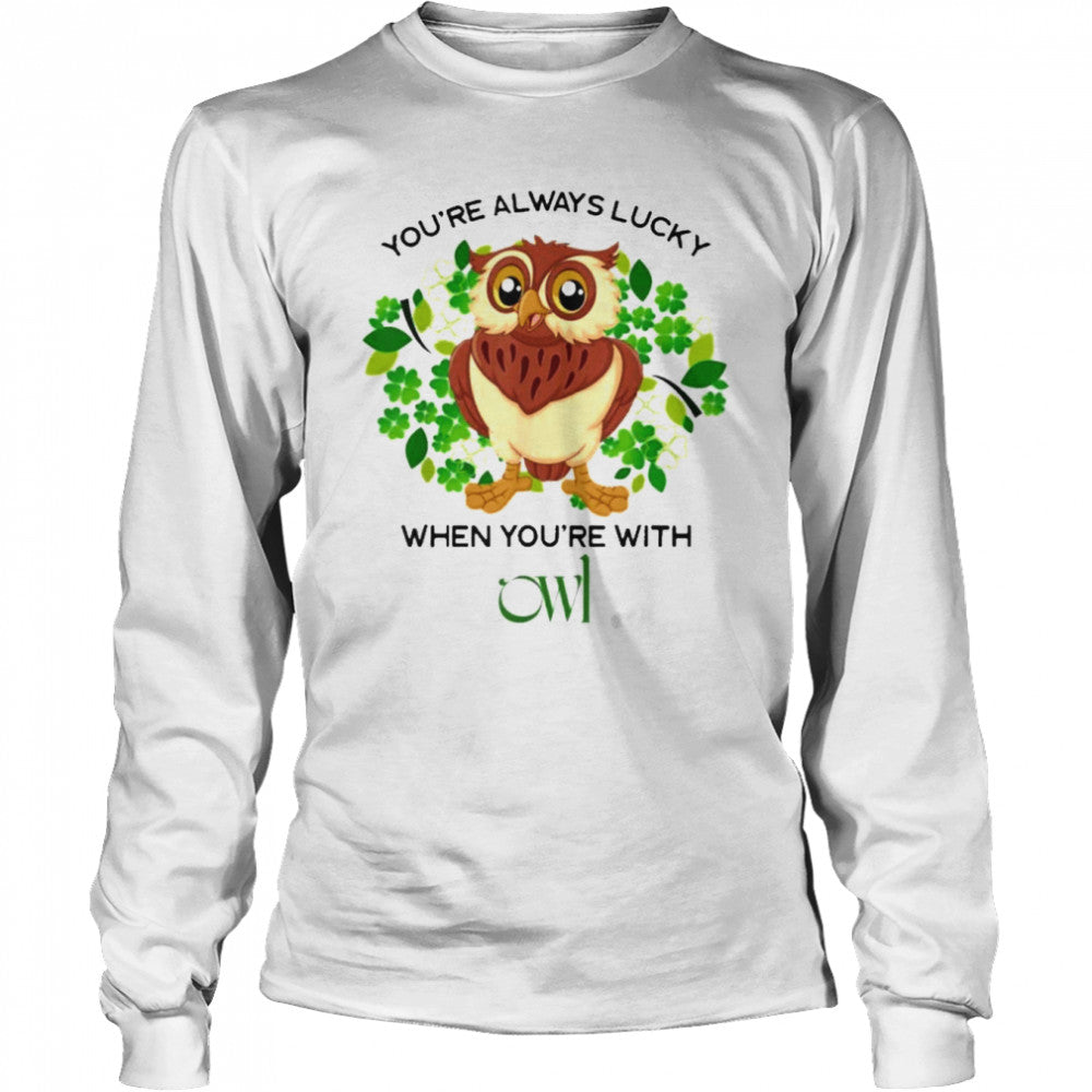 You Are Always Lucky When Yous’re With Owl Sts. Patricks’s Day Shirts