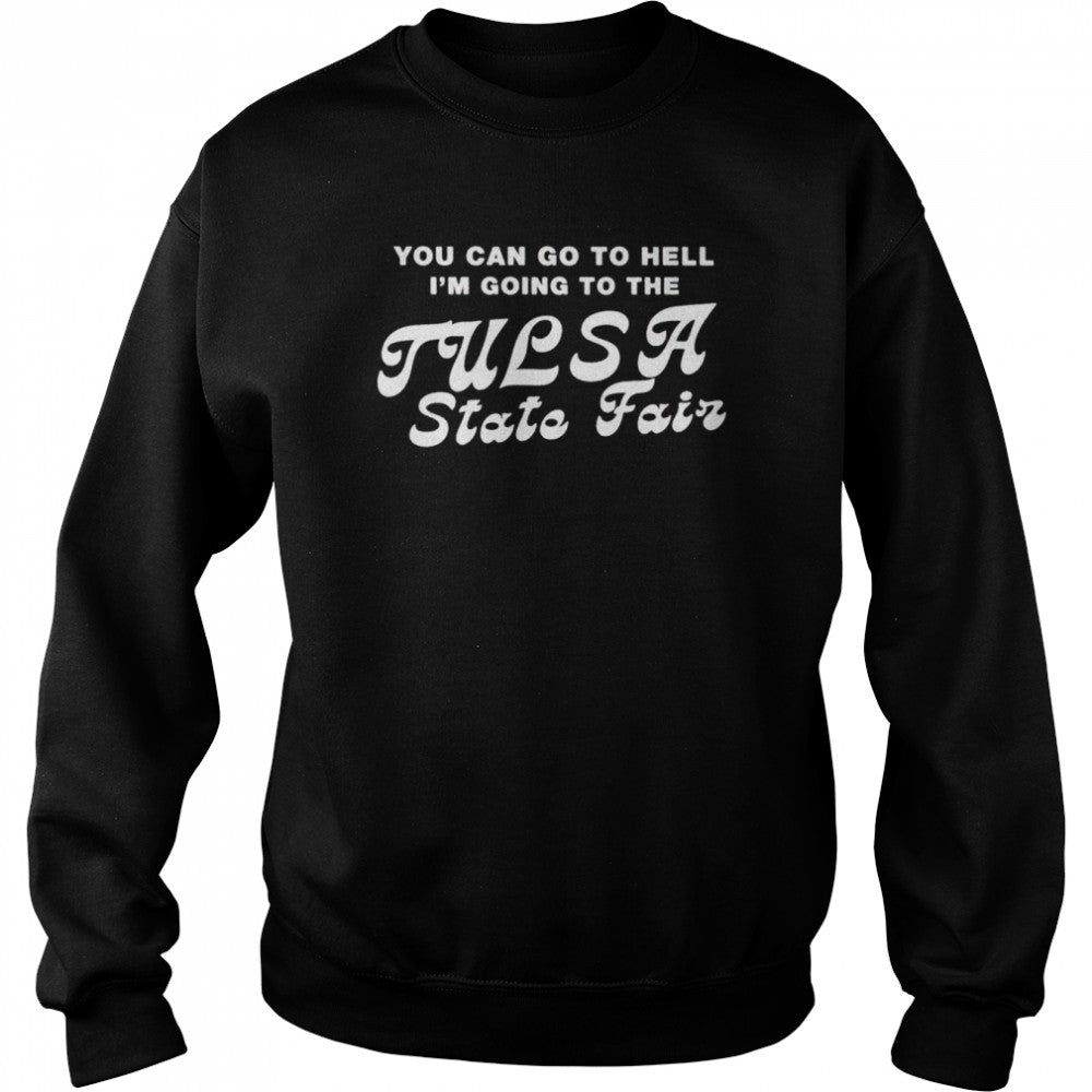 You can go to hell Is’m going to the tulsa state fair shirts