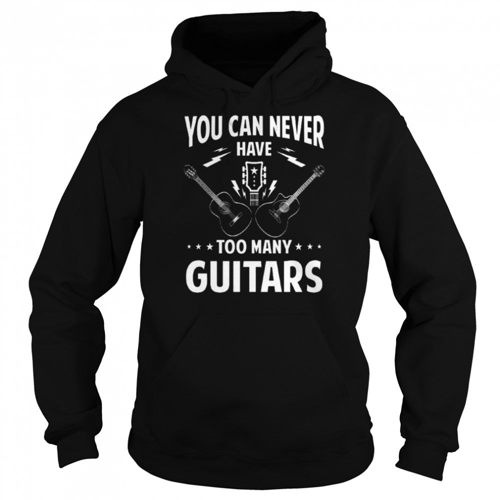 You Can Never Have Too Many Guitars shirts