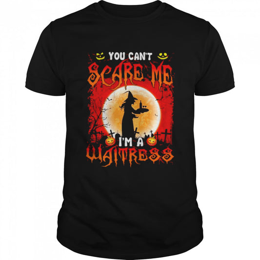 You cans’t scare me Is’m a waitress Halloween shirts